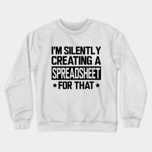 Spreadsheet - I'm silently creating a spreadsheet for that Crewneck Sweatshirt